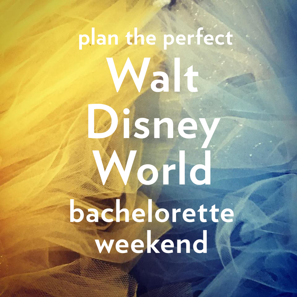 A Walt Disney World Bachelorette Weekend | Ultimate Bridesmaid